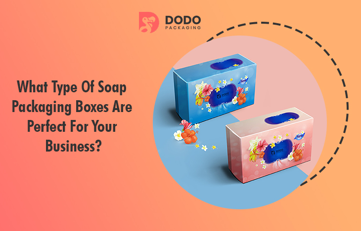 Soap Packaging Boxes That Are Perfect For Your Business
