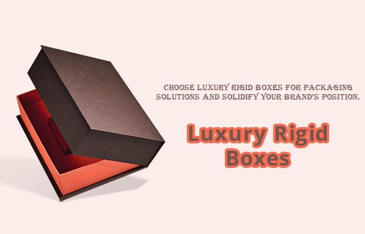Choose Luxury Rigid Boxes For Packaging Solutions And Your Brand’s Position