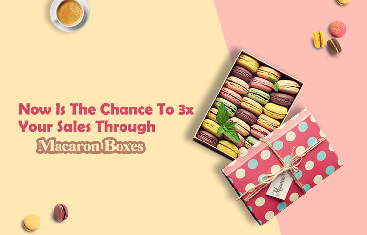 Now Is The Chance To 3x Your Sales Through Macaron Boxes