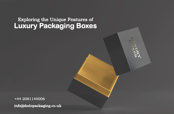 Exploring the Unique Features of Luxury Packaging Boxes