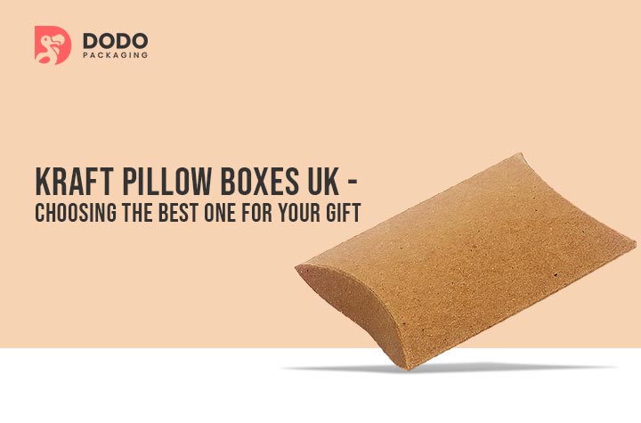 Kraft Pillow Boxes UK – Choosing the Best One for Your Gift