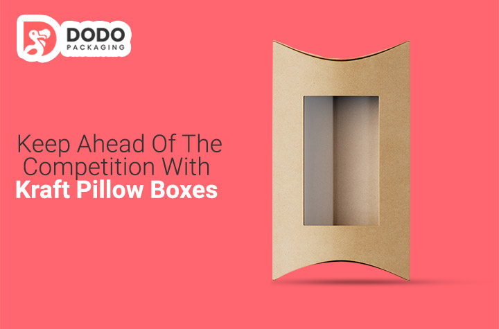 Keep Ahead Of The Competition With Kraft Pillow Boxes