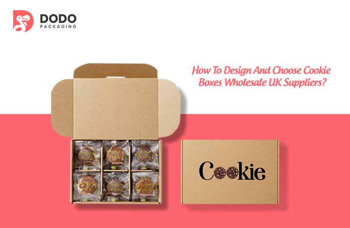 How To Design And Choose Cookie Boxes Wholesale UK Suppliers?