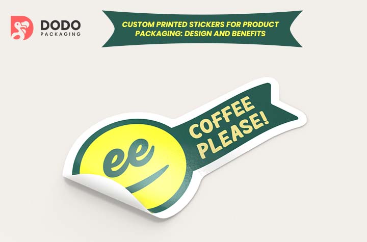Custom Printed Stickers For Product Packaging: Design And Benefits