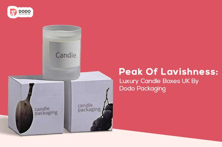 Peak Of Lavishness: Luxury Candle Boxes UK By Dodo Packaging