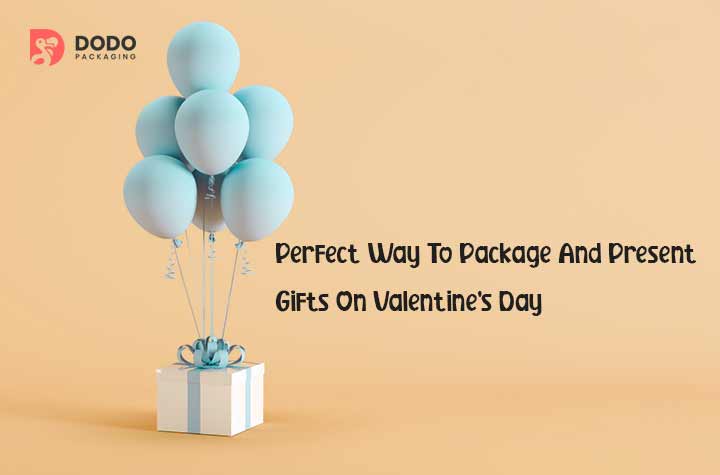 Perfect Way To Package And Present Gifts On Valentine’s Day