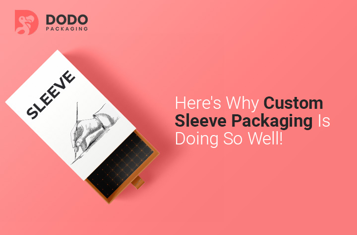 Here’s Why Custom Sleeve Packaging Is Doing So Well!