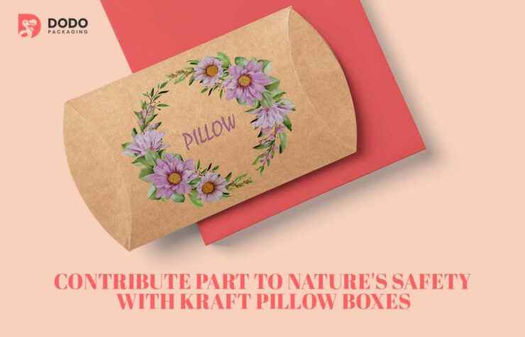 Contribute Part to Nature’s Safety with Kraft Pillow Boxes