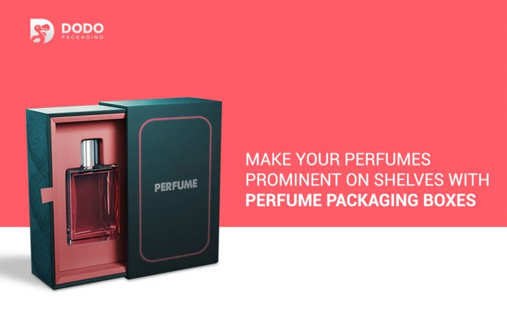 Make Your Perfumes Prominent On Shelves With Perfume Packaging Boxes