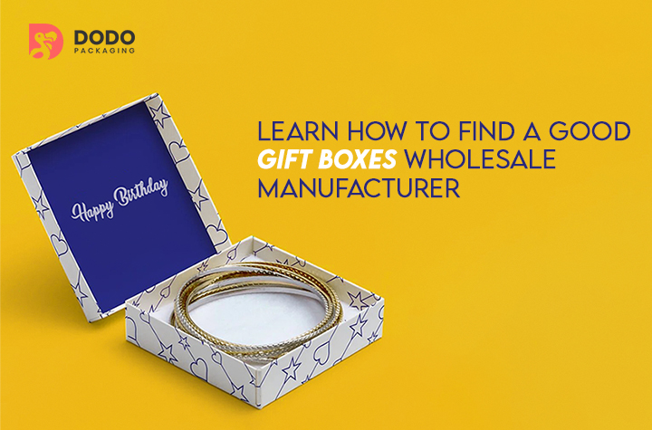 Learn How To Find A Good Gift Boxes Wholesale Manufacturer
