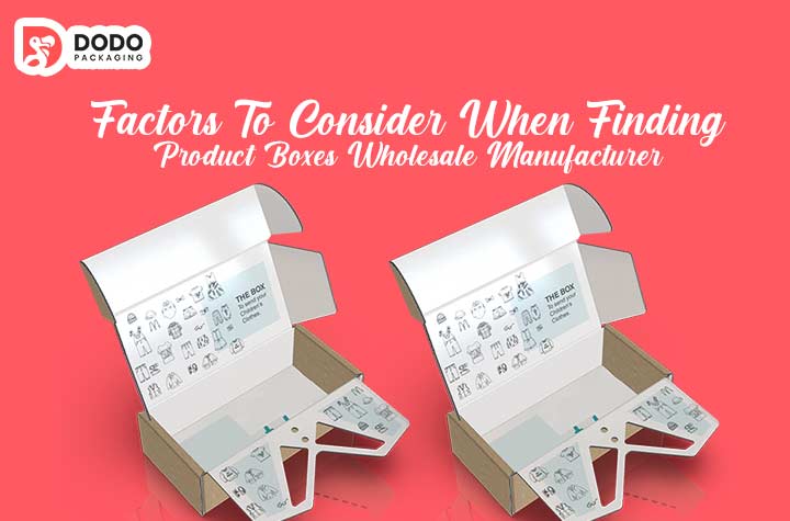Factors To Consider When Finding Product Boxes Wholesale Manufacturer