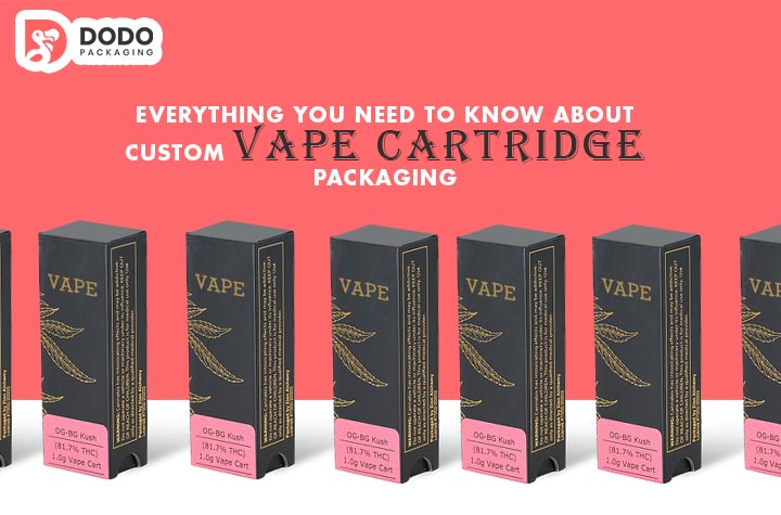 Everything You Need To Know About Custom Vape Cartridge Packaging