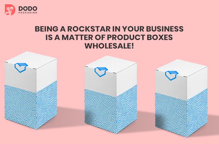 Being A Rockstar In Your Business Is A Matter Of Product Boxes Wholesale!