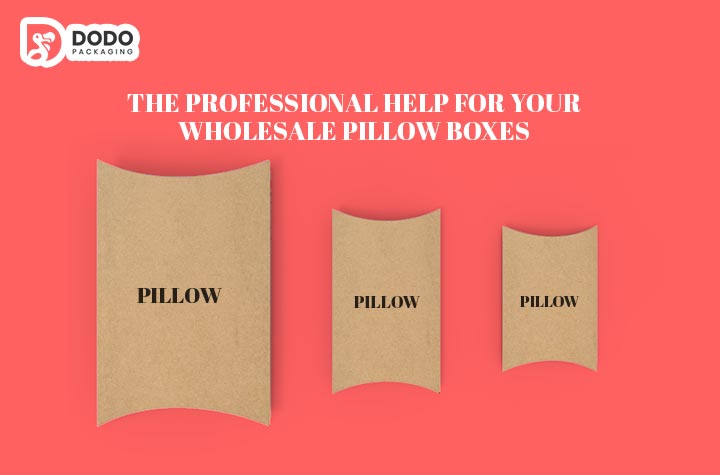 Get The Professional Help For Your Wholesale Pillow Boxes