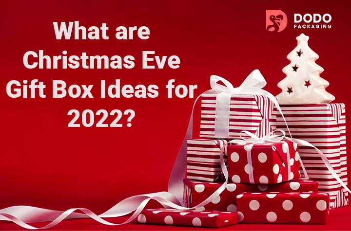 What are Christmas Eve Gift Boxes Ideas for 2022?