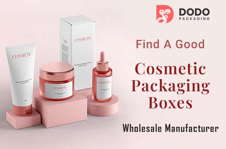 Find A Good Cosmetic Packaging Boxes Wholesale Manufacturer