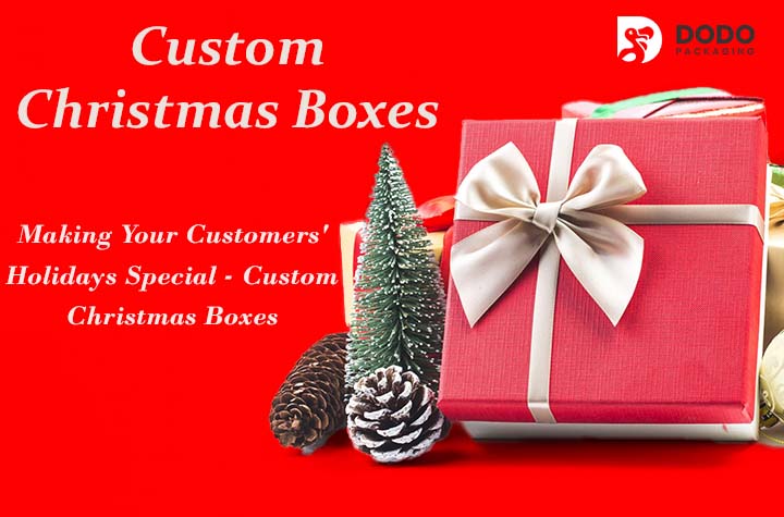 Making Your Holidays Special – Custom Christmas Boxes
